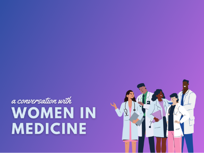 Women in Medicine: A Conversation with Women in Medicine